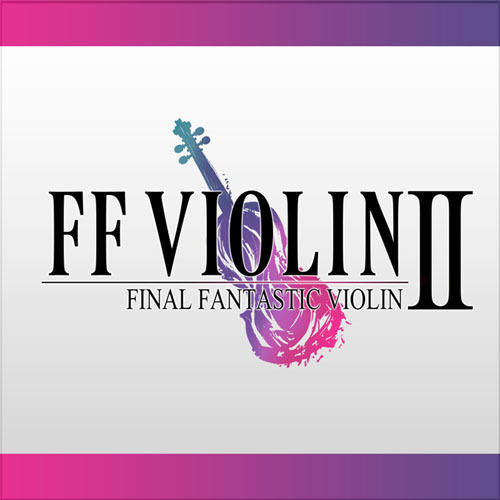 FF VIOLIN Ⅱ -FINAL FANTASTIC VIOLIN 2-